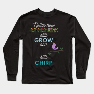 Flowers Grow, Birds Chirp Long Sleeve T-Shirt